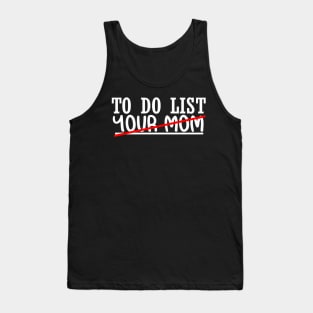 Funny TO DO LIST YOUR MOM SHIRT Tank Top